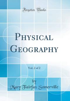 Physical Geography Vol. 2 of 2 (Classic Reprint)