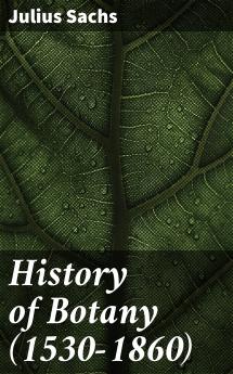 History of Botany: 1530 1860 (Classic Reprint)