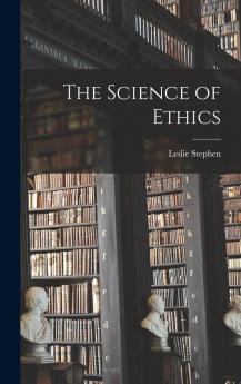 Science of Ethics (Classic Reprint)