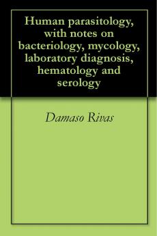Human Parasitology: With Notes on Bacteriology Mycology Laboratory Diagnosis Hematology (Classic Reprint)