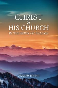 Christ and His Church in the Book of Psalms (Classic Reprint)