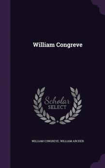 William Congreve (Classic Reprint)