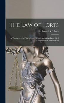Law of Torts: A Treatise on the Principles of Obligations Arising From Civil Wrongs in the Common Law: To Which Is Added the Draft of a Code of Civil Wrongs Prepared for the Government of India (Classic Reprint)