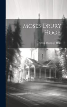Moses Drury Hoge: Life and Letters (Classic Reprint)