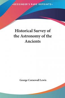 Historical Survey of the Astronomy of the Ancients (Classic Reprint)