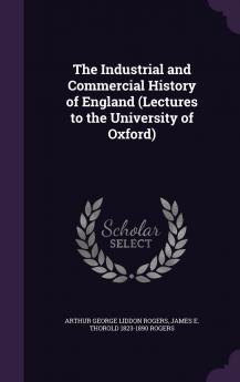 Industrial and Commercial History of England: Lectures Delivered to the University of Oxford (Classic Reprint)