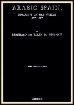 Arabic Spain: Sidelights on Her History and Art (Classic Reprint)