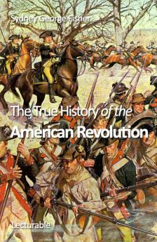 True History of the American Revolution (Classic Reprint)