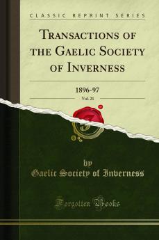 Transactions of the Gaelic Society of Inverness Vol. 21: 1896-97 (Classic Reprint)