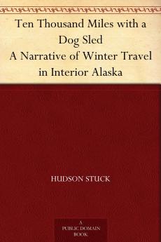 Ten Thousand Miles With a Dog Sled: A Narrative of Winter Travel in Interior Alaska (Classic Reprint)