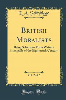 British Moralists Vol. 2 of 2: Being Selections From Writers Principally of the Eighteenth Century (Classic Reprint)