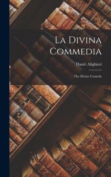 La Divina Commedia: The Divine Comedy (Classic Reprint)