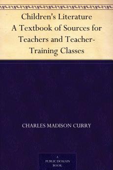 Children's Literature: A Textbook of Sources for Teachers and Teacher-Training Classes (Classic Reprint)