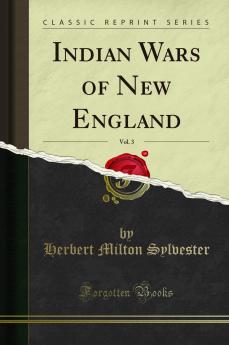 Indian Wars of New England Vol. 3 (Classic Reprint)