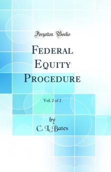 Federal Equity Procedure Vol. 2 of 2 (Classic Reprint)