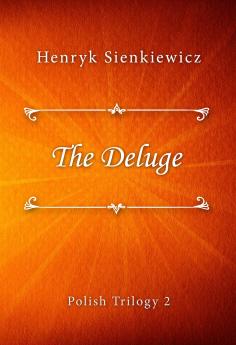 Deluge; An Historical Novel of Poland Sweden and Russia Vol. 2 of 2: A Sequel to With Fire and Sword (Classic Reprint)