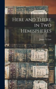 Here and There in Two Hemispheres (Classic Reprint)