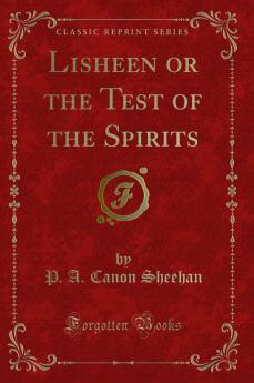 Lisheen or the Test of the Spirits (Classic Reprint)