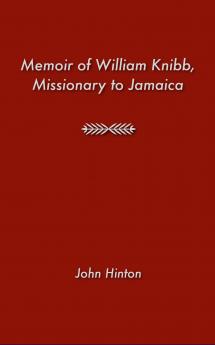 Memoir of William Knibb Missionary in Jamaica (Classic Reprint)