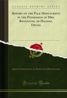 Report on the Palk Manuscripts in the Possession of Mrs. Bannatyne of Haldon Devon (Classic Reprint)