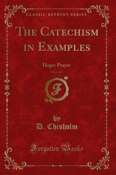 Catechism in Examples Vol. 2 of 5: Hope: Prayer (Classic Reprint)