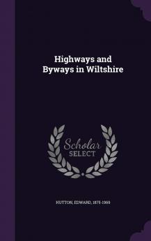 Highways and Byways in Wiltshire (Classic Reprint)