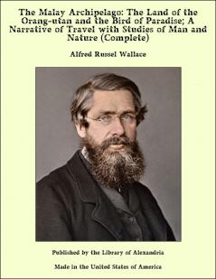 Malay Archipelago: The Land of the Orang-Utan and the Bird of Paradise (Classic Reprint)