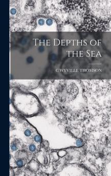 Depths of the Sea: An Account of the General Results of the Dredging Cruise of H. M. Ss; 'Porcupine' and Lightning During the Summers of 1868 1869 and 1870 Under the Scientific Duration of Dr. Carpenter F. R. S. J. Gwyn Jeffrey F. R. S. And Dr.