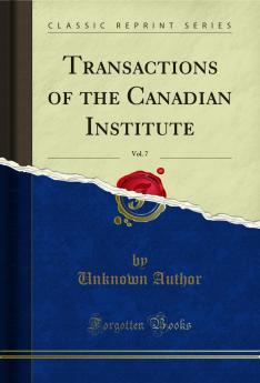 Transactions of the Canadian Institute Vol. 7 (Classic Reprint)