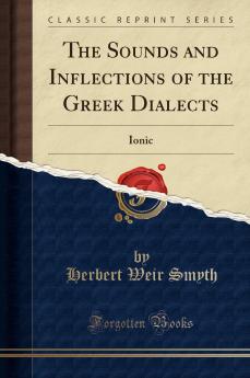 Sounds and Inflections of the Greek Dialects: Ionic (Classic Reprint)