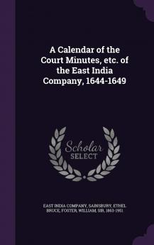Calendar of the Court Minutes Etc; Of the East India Company: 1644-1649 (Classic Reprint)
