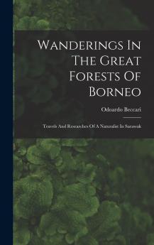 Wanderings in the Great Forests of Borneo: Travels and Researches of a Naturalist in Sarawak (Classic Reprint)