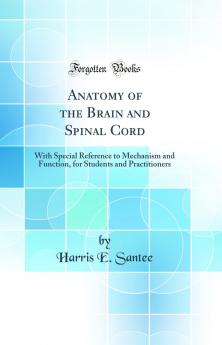 Anatomy of the Brain and Spinal Cord: With Special Reference to Mechanism and Function for Students and Practitioners (Classic Reprint)