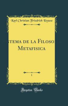 Sistema de la Filosofia Metafisica Vol. 1: AnÃ¡lisis (Classic Reprint)