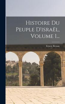 Histoire du Peuple d'IsraÃ«l Vol. 1 (Classic Reprint)