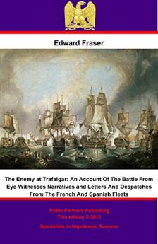 Enemy at Trafalgar: An Account of the Battle From Eye-Witnesses' Narratives and Letters and Despatches From the French and Spanish Fleets (Classic Reprint)