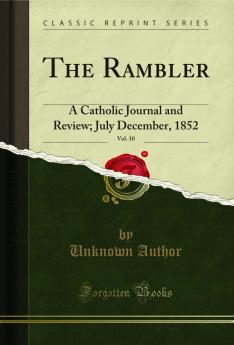 Rambler Vol. 10: A Catholic Journal and Review; July December 1852 (Classic Reprint)