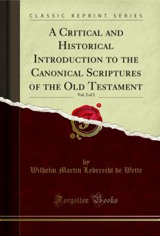 Critical and Historical Introduction to the Canonical Scriptures of the Old Testament Vol. 2 of 2 (Classic Reprint)
