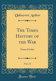 Times History of the War Vol. 22: General Index (Classic Reprint)