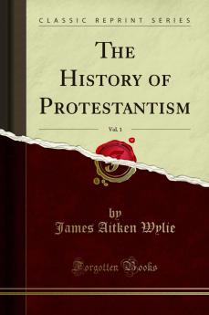 History of Protestantism Vol. 1 (Classic Reprint)