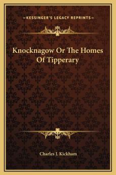 Knocknagow or the Homes of Tipperary (Classic Reprint)