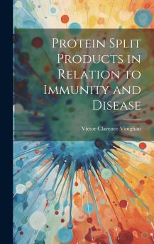 Protein Split Products in Relation to Immunity and Disease (Classic Reprint)