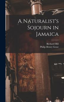 Naturalist's Sojourn in Jamaica (Classic Reprint)