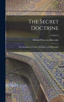 Secret Doctrine Vol. 3: The Synthesis of Science Religion and Philosophy (Classic Reprint)