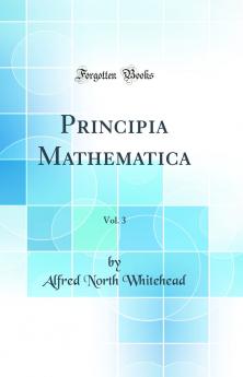 Principia Mathematica Vol. 3 (Classic Reprint)