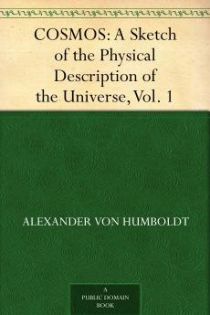 Cosmos Vol. 1: Sketch of a Physical Description of the Universe (Classic Reprint)