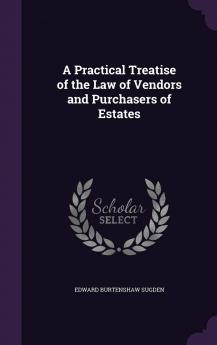 Practical Treatise of the Law of Vendors and Purchasers of Estates (Classic Reprint)