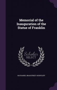 Memorial of the Inauguration of the Statue of Franklin (Classic Reprint)