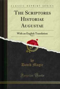 Scriptores Historiae Augustae Vol. 1: With an English Translation (Classic Reprint)