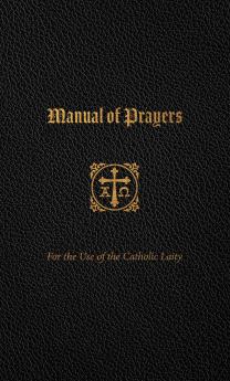 Manual of Prayers: For the Use of the Catholic Laity (Classic Reprint)